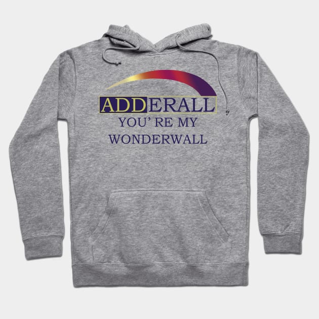 Adderall You’re My Wonderwall Hoodie by swallo wanvil